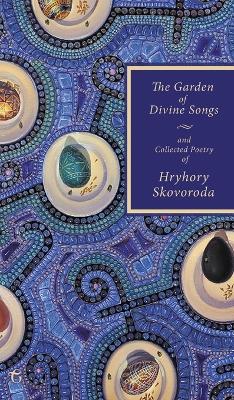 The Garden of Divine Songs and Collected Poetry of Hryhory Skovoroda by Hryhory Skovoroda