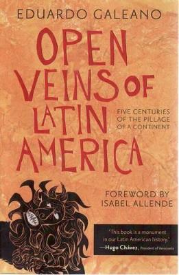 Open Veins Of Latin America: Five Centuries Of The Pillage Of A Continent by Eduardo Galeano