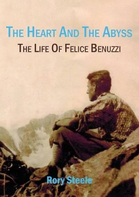 Heart and the Abyss: The Life Of Felice Benuzzi book