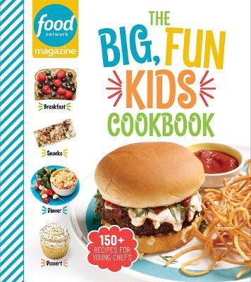 Food Network Magazine The Big, Fun Kids Cookbook: 150+ Recipes for Young Chefs book