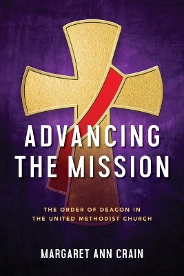 Advancing the Mission: The Order of Deacon in The United Methodist Church book