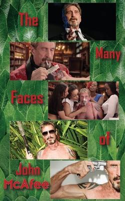 The Many Faces of John McAfee: Biography of an American Hustler book