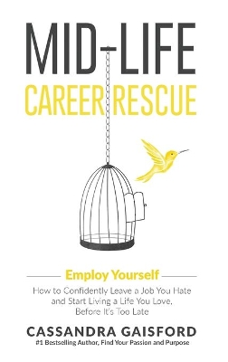 Mid-Life Career Rescue: Employ Yourself: How to confidently leave a job you hate, and start living a life you love, before it's too late book