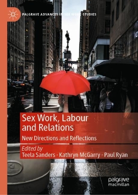 Sex Work, Labour and Relations: New Directions and Reflections by Teela Sanders