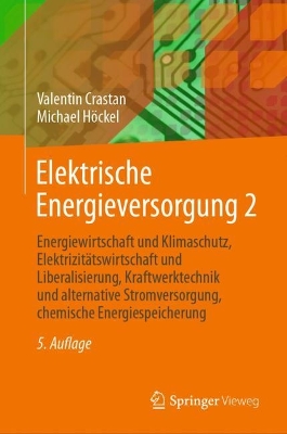Elektrische Energieversorgung 2: Energiewirtschaft und Klimaschutz, Elektrizitätswirtschaft und Liberalisierung, Kraftwerktechnik und alternative Stromversorgung, chemische Energiespeicherung book