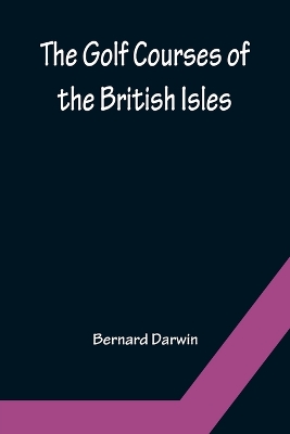 The Golf Courses of the British Isles by Bernard Darwin