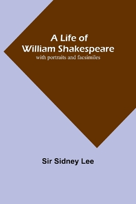 A Life of William Shakespeare: with portraits and facsimiles book