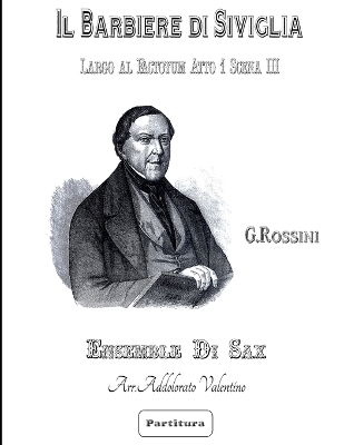 Il Barbiere di Siviglia di G. Rossini - Sax Ensemble -: - Largo al Factotum - Atto 1 Scena III book