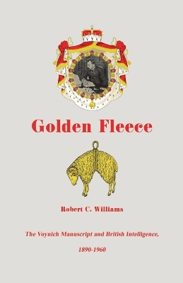 Golden Fleece: The Voynich Manuscript and British Intelligence, 1890-1960 book