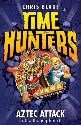 Aztec Attack (Time Hunters, Book 12) by Chris Blake