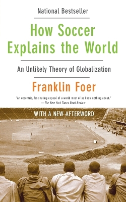 How Soccer Explains the World: An Unlikely Theory of Globalization book