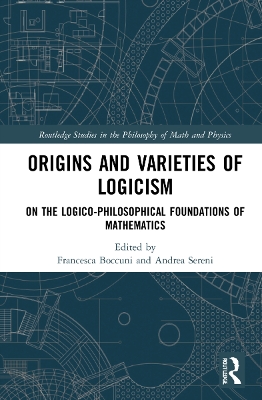 Origins and Varieties of Logicism: On the Logico-Philosophical Foundations of Mathematics book