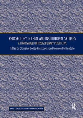 Phraseology in Legal and Institutional Settings: A Corpus-based Interdisciplinary Perspective by Stanislaw Goźdź-Roszkowski