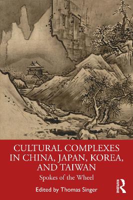Cultural Complexes in China, Japan, Korea, and Taiwan: Spokes of the Wheel book