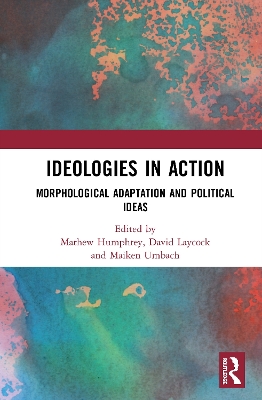 Ideologies in Action: Morphological Adaptation and Political Ideas by Mathew Humphrey