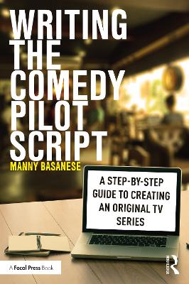 Writing the Comedy Pilot Script: A Step-by-Step Guide to Creating an Original TV Series book