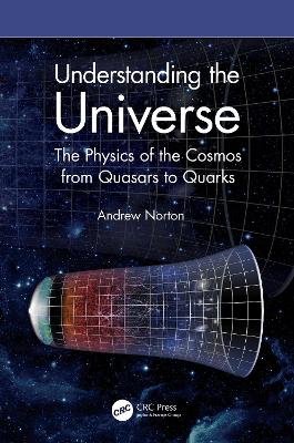 Understanding the Universe: The Physics of the Cosmos from Quasars to Quarks book