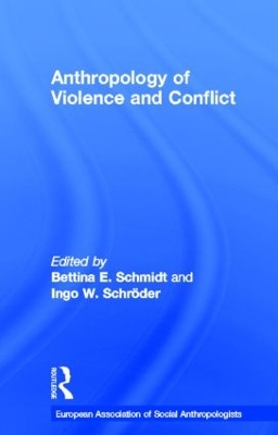 Anthropology of Violence and Conflict by Bettina Schmidt
