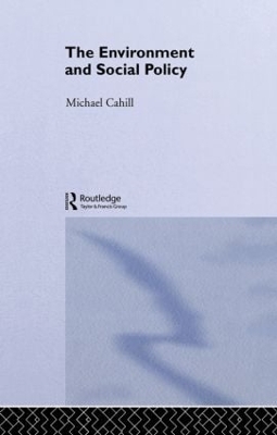 The Environment and Social Policy by Michael Cahill