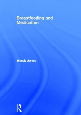 Breastfeeding and Medication by Wendy Jones