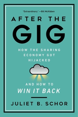 After the Gig: How the Sharing Economy Got Hijacked and How to Win It Back book