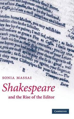 Shakespeare and the Rise of the Editor by Sonia Massai