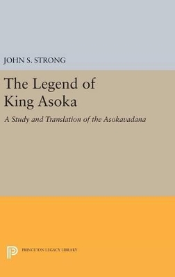 The Legend of King Asoka by John S. Strong