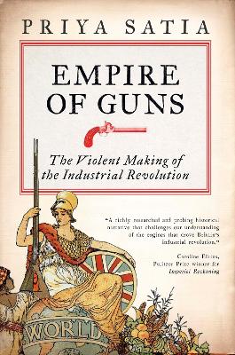 Empire of Guns: The Violent Making of the Industrial Revolution book