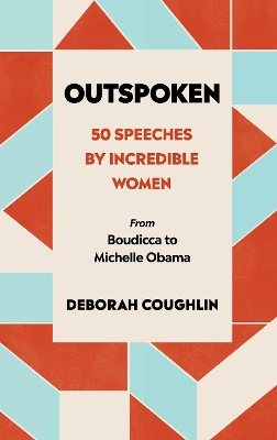 Outspoken: 50 Speeches by Incredible Women from Boudicca to Michelle Obama book