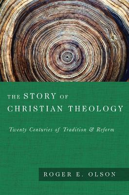 The Story of Christian Theology: Twenty Centuries of Tradition and Reform book