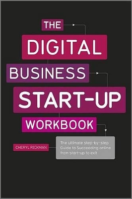 The Digital Business Start-Up Workbook: The Ultimate Step-by-Step Guide to Succeeding Online from Start-up to Exit book