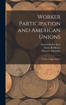 Worker Participation and American Unions: Threat or Opportunity? by Thomas a Kochan
