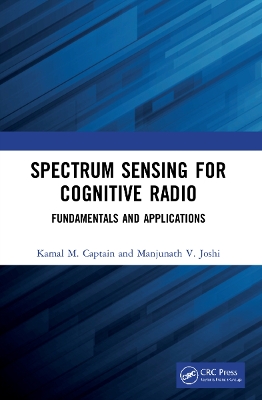 Spectrum Sensing for Cognitive Radio: Fundamentals and Applications by Kamal M. Captain