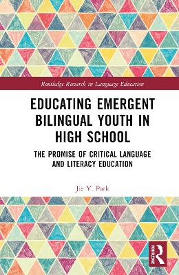 Educating Emergent Bilingual Youth in High School: The Promise of Critical Language and Literacy Education by Jie Y. Park