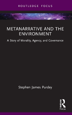 Metanarrative and the Environment: A Story of Morality, Agency, and Governance book