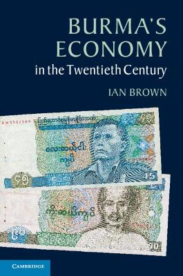 Burma's Economy in the Twentieth Century by Ian Brown