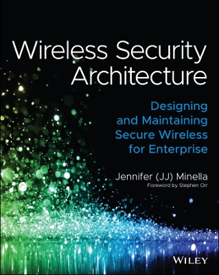 Wireless Security Architecture: Designing and Maintaining Secure Wireless for Enterprise book