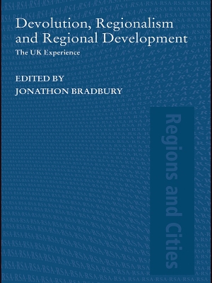 Devolution, Regionalism and Regional Development: The UK Experience by Jonathan Bradbury