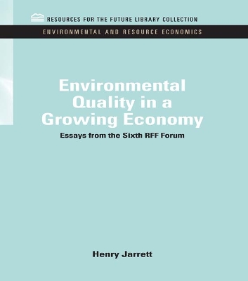 Environmental Quality in a Growing Economy: Essays from the Sixth RFF Forum by Henry Jarrett