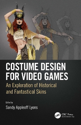 Costume Design for Video Games: An Exploration of Historical and Fantastical Skins by Sandy Appleoff Lyons