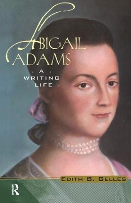 Abigail Adams by Edith B. Gelles