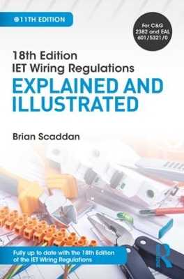 IET Wiring Regulations: Explained and Illustrated by Brian Scaddan