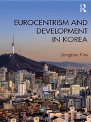 Eurocentrism and Development in Korea by Jongtae Kim