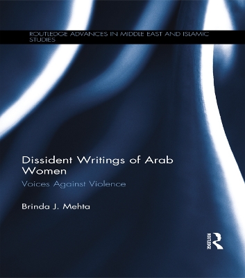 Dissident Writings of Arab Women: Voices Against Violence by Brinda J. Mehta