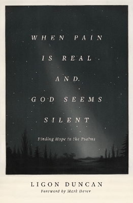 When Pain Is Real and God Seems Silent: Finding Hope in the Psalms (Foreword by Mark Dever) book