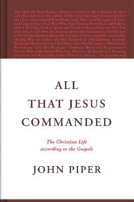 All That Jesus Commanded: The Christian Life according to the Gospels book