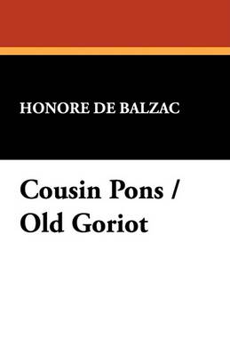 Cousin Pons / Old Goriot by Honore De Balzac