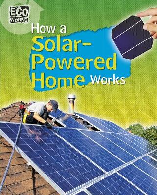 Eco Works: How a Solar-Powered Home Works by Robyn Hardyman