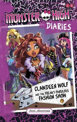 Monster High Diaries: Clawdeen Wolf and the Freaky Fabulous Fashion Show by Nessi Monstrata