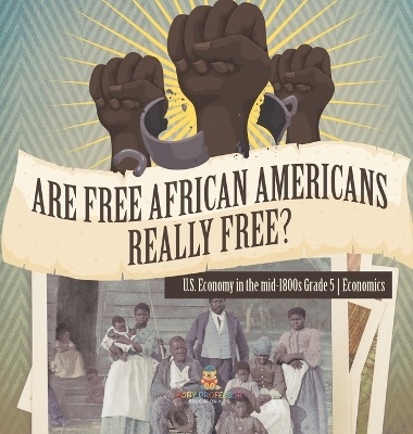 Are Free African Americans Really Free? U.S. Economy in the mid-1800s Grade 5 Economics book